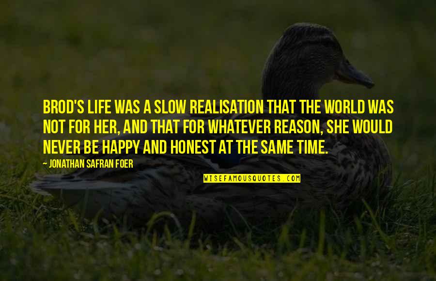 Reason To Be Happy Quotes By Jonathan Safran Foer: Brod's life was a slow realisation that the