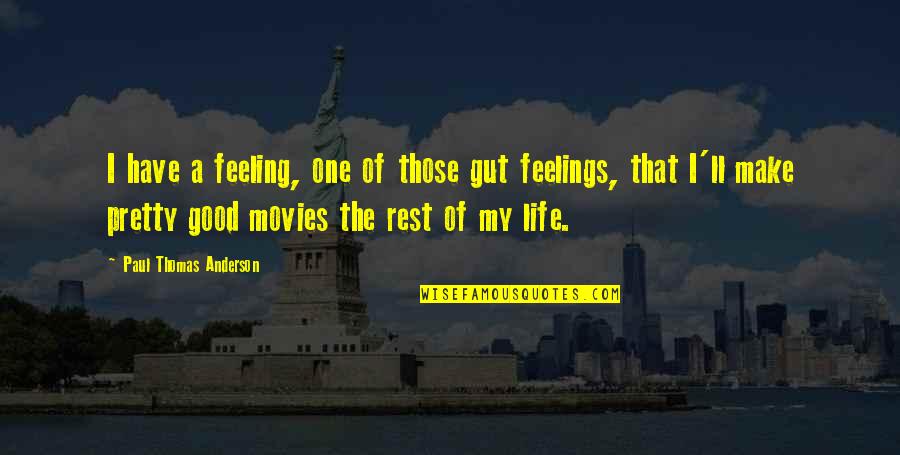 Reason To Communicate Quotes By Paul Thomas Anderson: I have a feeling, one of those gut