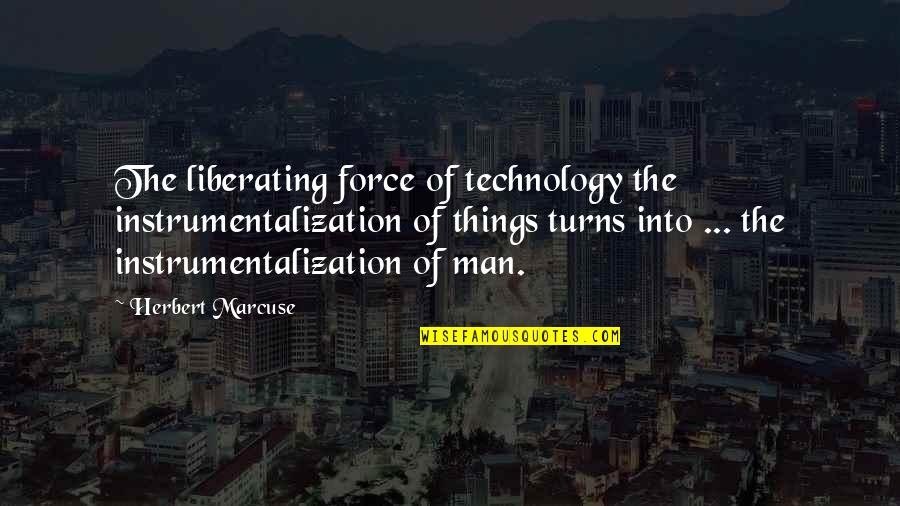 Reasonability Thesaurus Quotes By Herbert Marcuse: The liberating force of technology the instrumentalization of