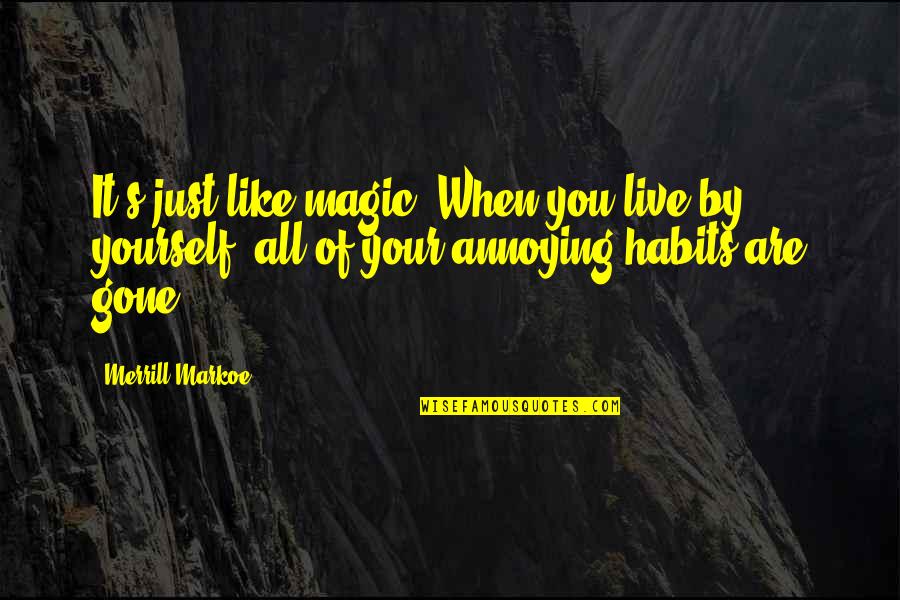 Reasons For Writing Quotes By Merrill Markoe: It's just like magic. When you live by