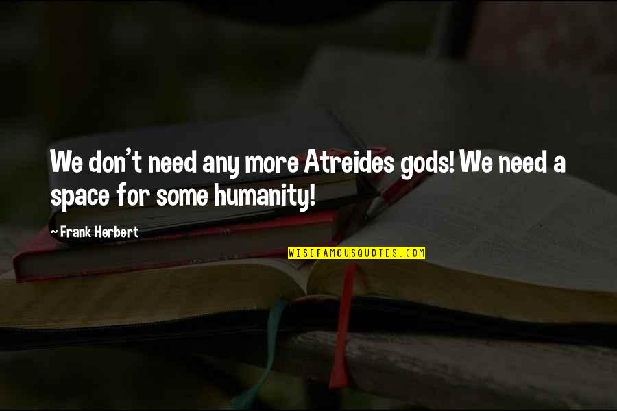 Reassigned Quotes By Frank Herbert: We don't need any more Atreides gods! We