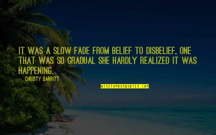 Rebate International Quotes By Christy Barritt: It was a slow fade from belief to