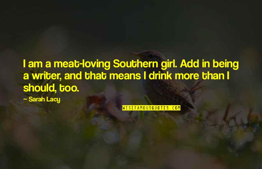 Rebekah Mikaelson Badass Quotes By Sarah Lacy: I am a meat-loving Southern girl. Add in