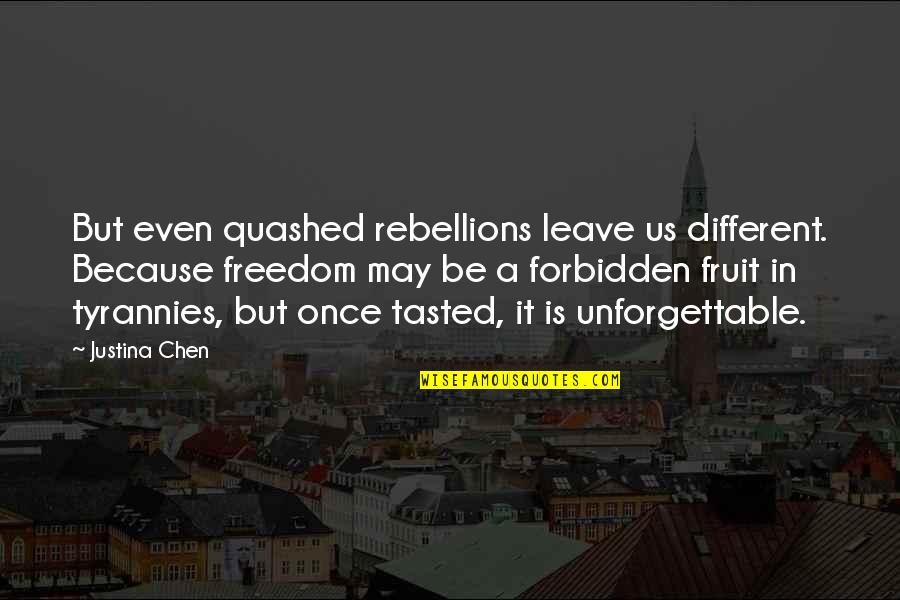 Rebellions Quotes By Justina Chen: But even quashed rebellions leave us different. Because