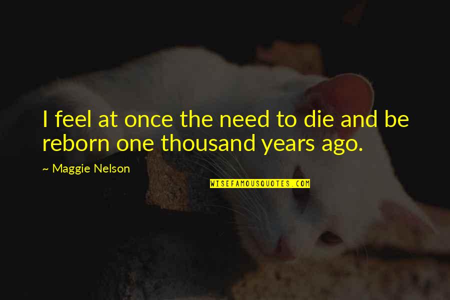 Reborn Quotes By Maggie Nelson: I feel at once the need to die