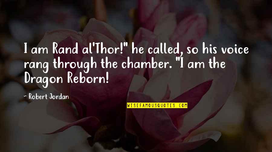 Reborn Quotes By Robert Jordan: I am Rand al'Thor!" he called, so his