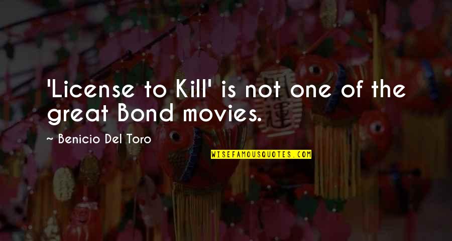 Reborntoddlerdolls Quotes By Benicio Del Toro: 'License to Kill' is not one of the