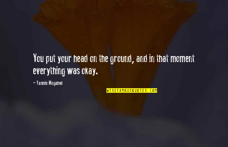 Rebozos De Santa Maria Quotes By Yasmin Mogahed: You put your head on the ground, and