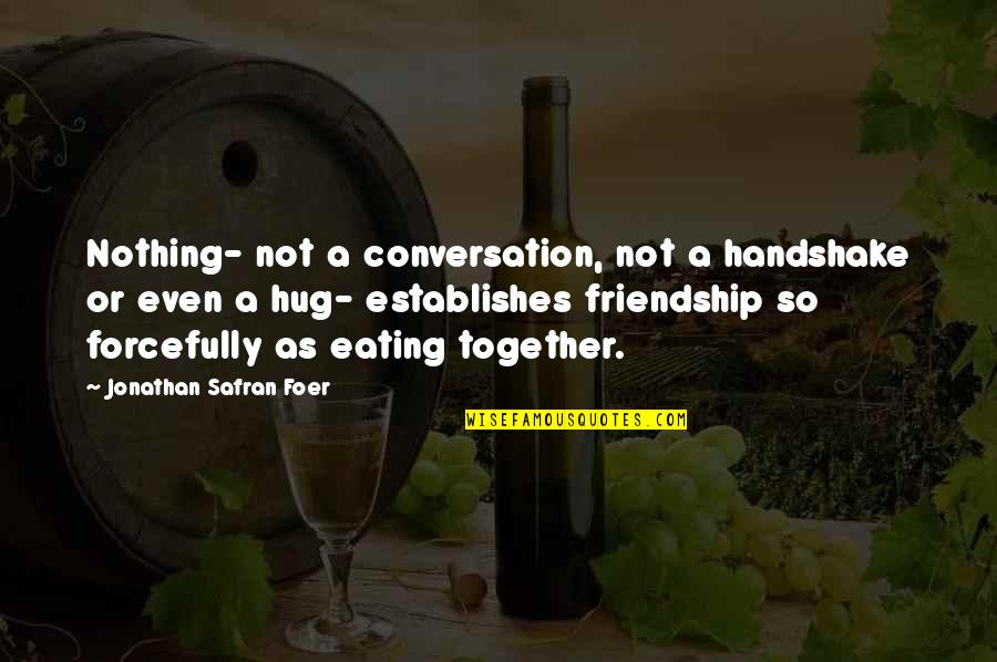 Rebreathed Quotes By Jonathan Safran Foer: Nothing- not a conversation, not a handshake or