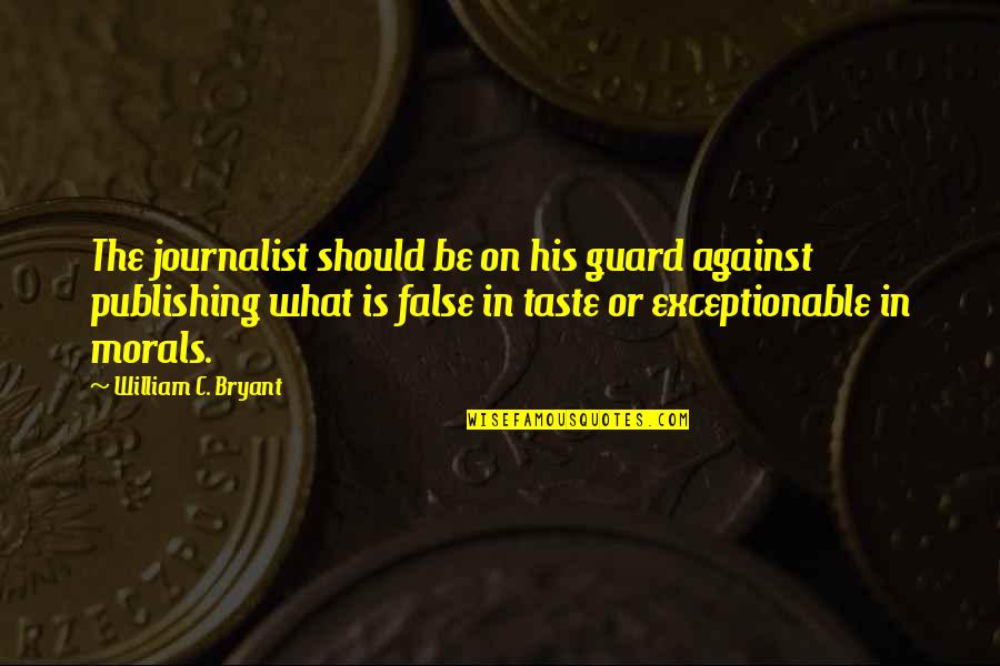 Recadastramento Quotes By William C. Bryant: The journalist should be on his guard against