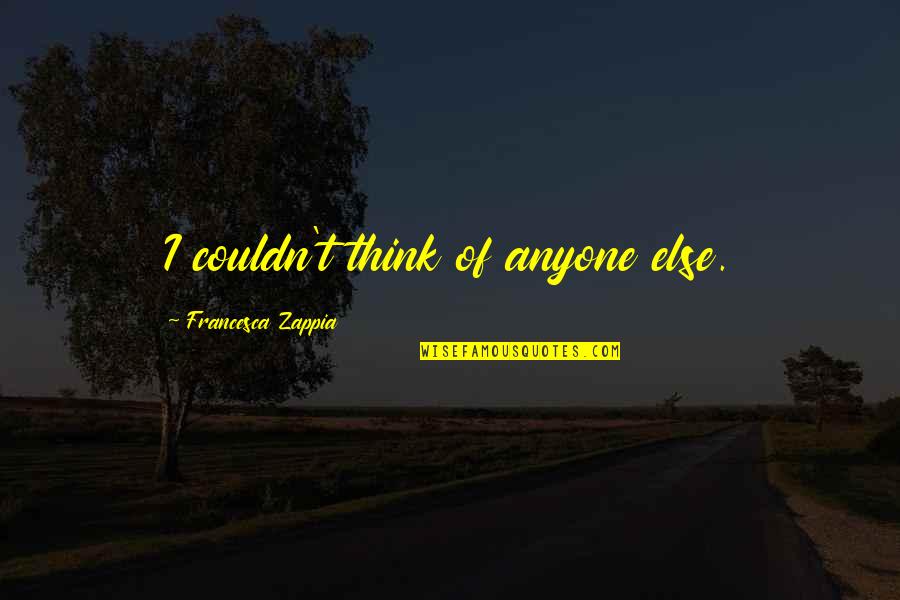 Recanati Family Quotes By Francesca Zappia: I couldn't think of anyone else.