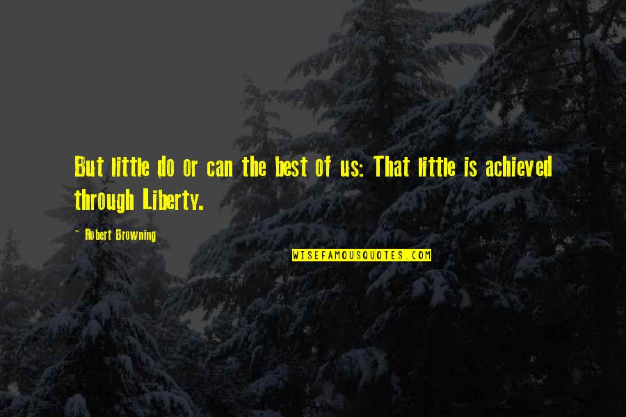 Recanati Quotes By Robert Browning: But little do or can the best of