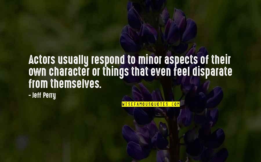 Recapturing Philippines Quotes By Jeff Perry: Actors usually respond to minor aspects of their