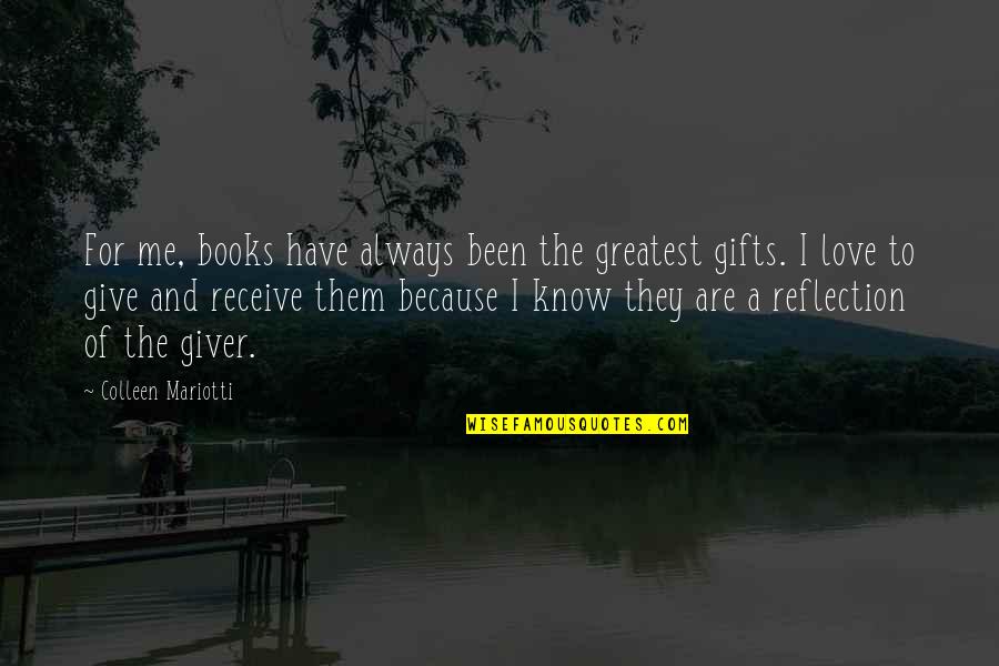 Receive Love Quotes By Colleen Mariotti: For me, books have always been the greatest