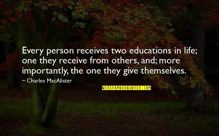 Receives Or Receive Quotes By Charles MacAlister: Every person receives two educations in life; one