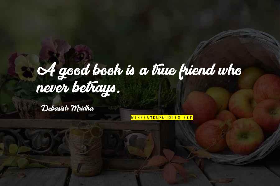 Receptiveness Pronunciation Quotes By Debasish Mridha: A good book is a true friend who