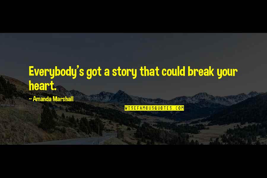 Rechtstreeks Communiceren Quotes By Amanda Marshall: Everybody's got a story that could break your