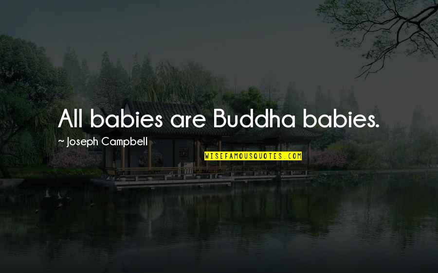 Recibe In English Quotes By Joseph Campbell: All babies are Buddha babies.