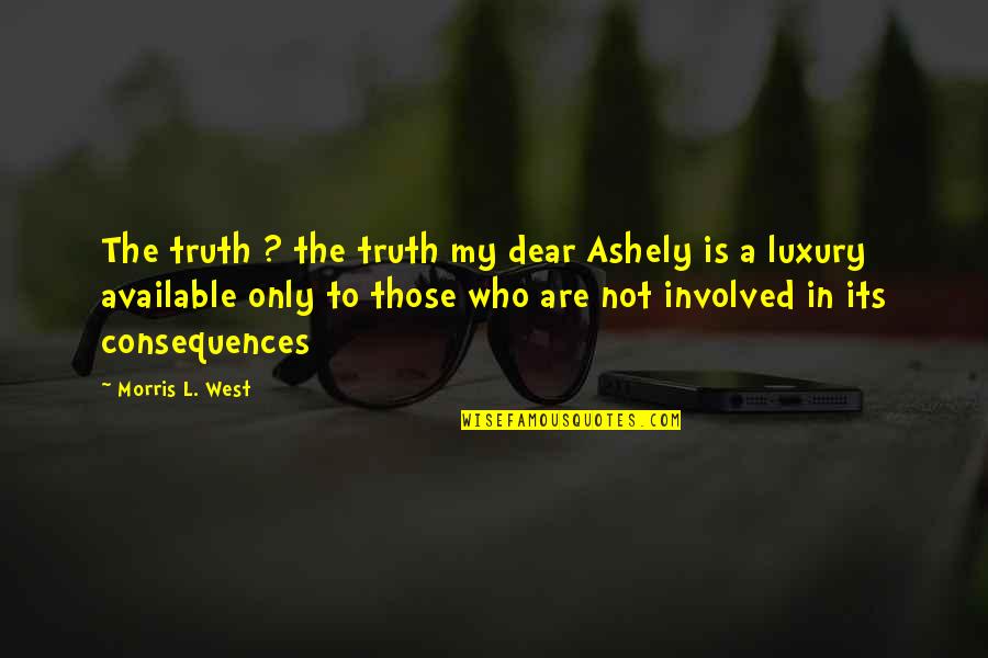 Recibe In English Quotes By Morris L. West: The truth ? the truth my dear Ashely
