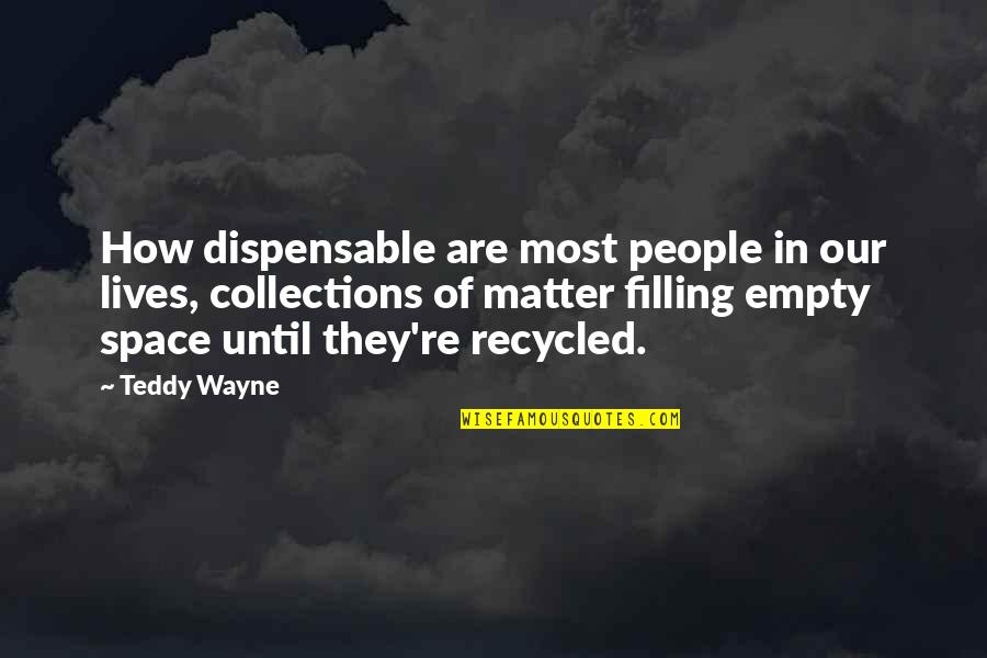 Recibe In English Quotes By Teddy Wayne: How dispensable are most people in our lives,