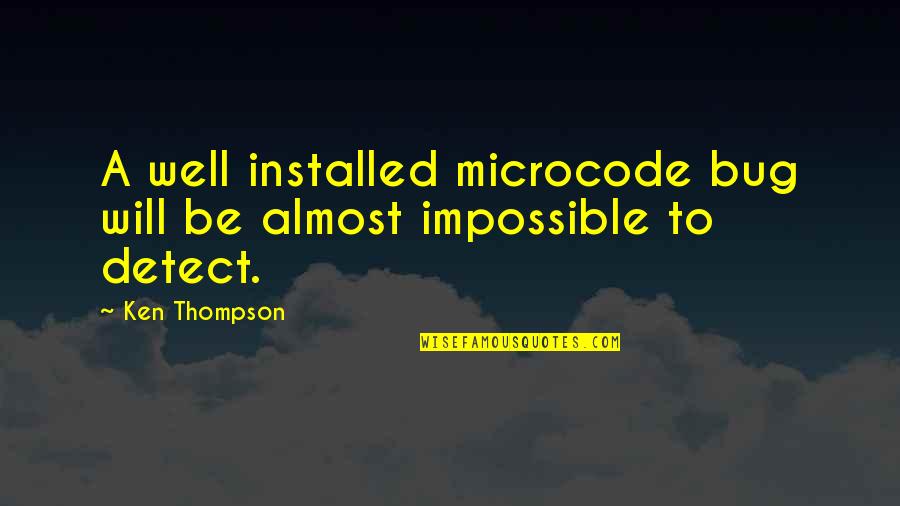 Reciclaje De Basura Quotes By Ken Thompson: A well installed microcode bug will be almost