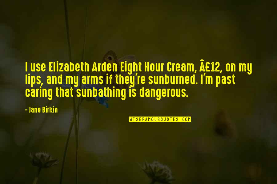 Reciclaje Logo Quotes By Jane Birkin: I use Elizabeth Arden Eight Hour Cream, Â£12,