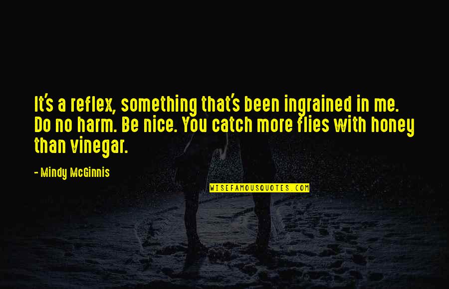 Recipientes Sujetos Quotes By Mindy McGinnis: It's a reflex, something that's been ingrained in