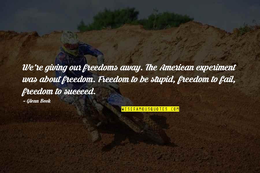 Reciprocate Energy Quotes By Glenn Beck: We're giving our freedoms away. The American experiment