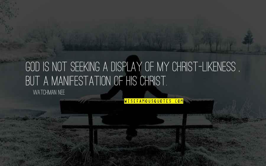 Reciteintune Quotes By Watchman Nee: God is not seeking a display of my