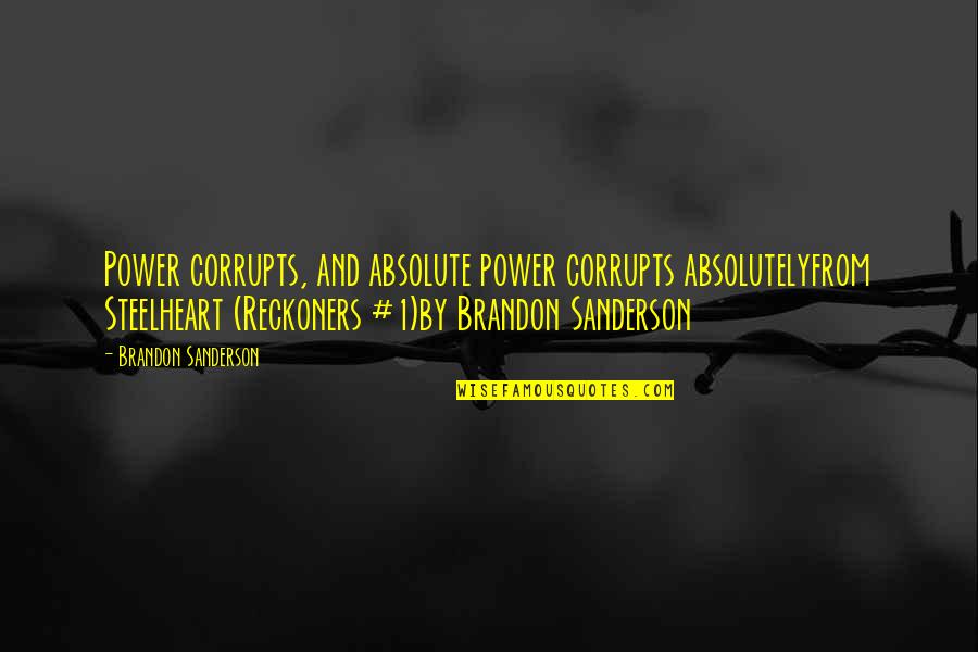 Reckoners Quotes By Brandon Sanderson: Power corrupts, and absolute power corrupts absolutelyfrom Steelheart