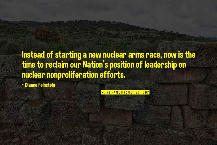 Reclaim My Time Quotes By Dianne Feinstein: Instead of starting a new nuclear arms race,