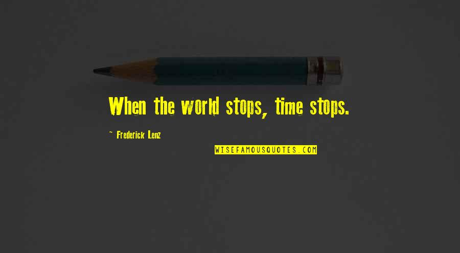 Reclast Quotes By Frederick Lenz: When the world stops, time stops.