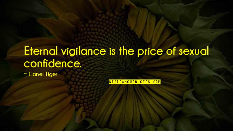 Reclast Quotes By Lionel Tiger: Eternal vigilance is the price of sexual confidence.