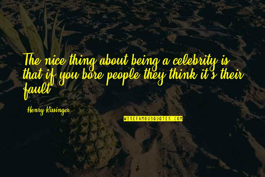 Recobrimento Quotes By Henry Kissinger: The nice thing about being a celebrity is