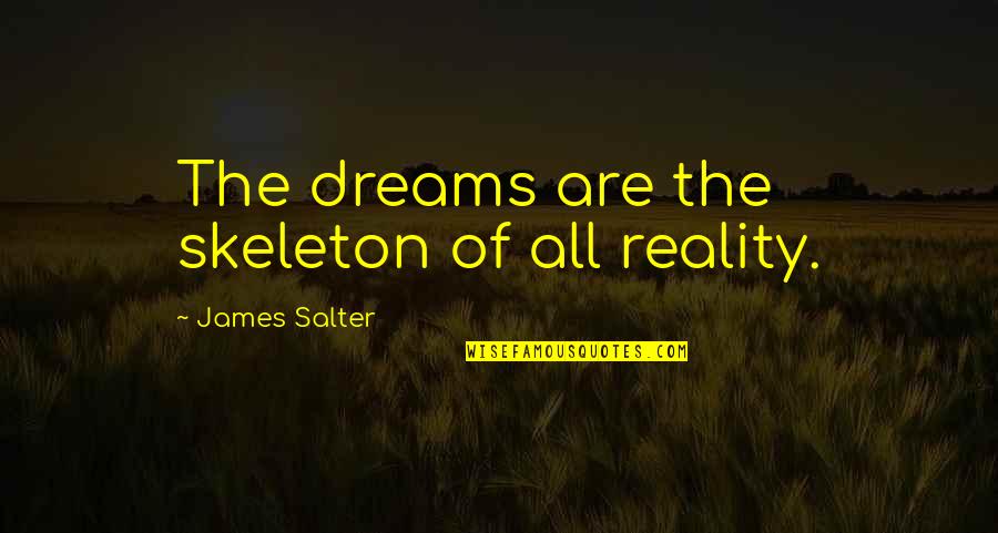 Recobrimento Quotes By James Salter: The dreams are the skeleton of all reality.
