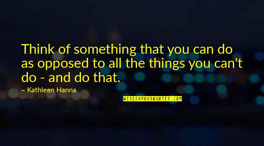 Recobrimento Quotes By Kathleen Hanna: Think of something that you can do as