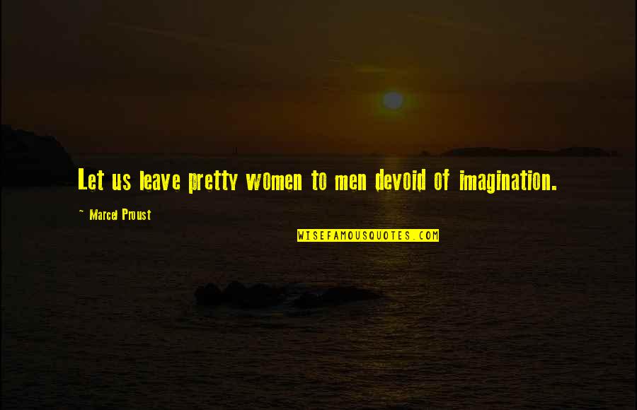 Recobrimento Quotes By Marcel Proust: Let us leave pretty women to men devoid