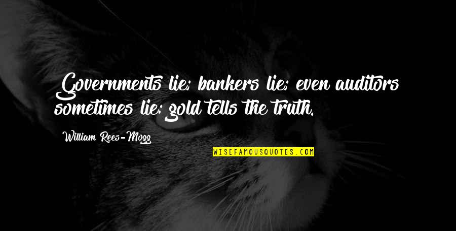 Recognised Jewellery Quotes By William Rees-Mogg: Governments lie; bankers lie; even auditors sometimes lie: