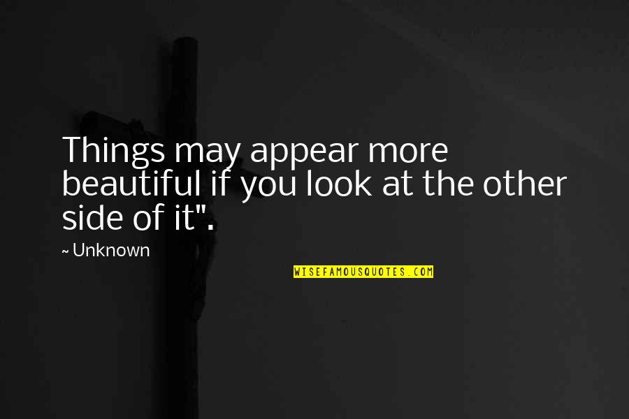 Recognising Talent Quotes By Unknown: Things may appear more beautiful if you look