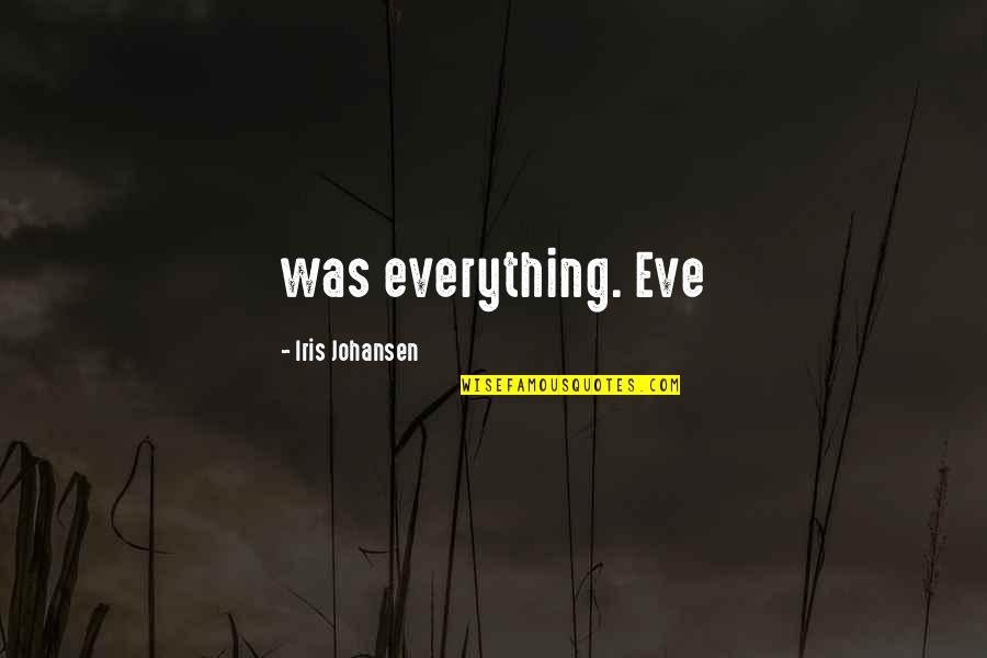 Recognition In Schools Quotes By Iris Johansen: was everything. Eve