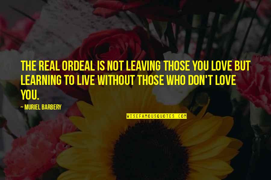 Recognition In Schools Quotes By Muriel Barbery: The real ordeal is not leaving those you