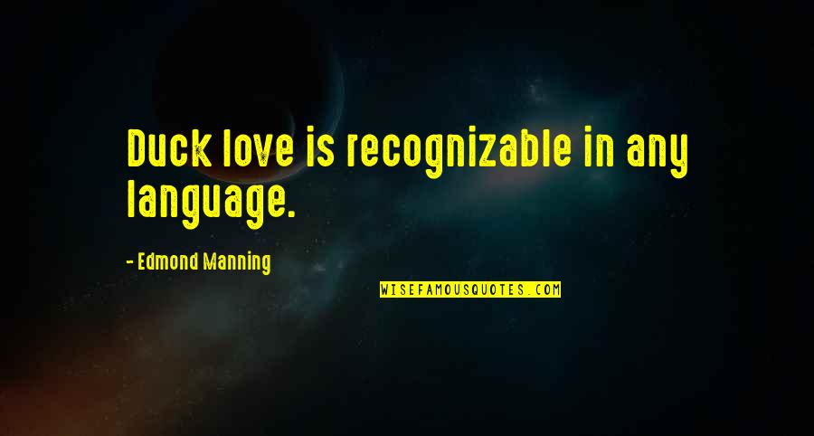 Recognizable Quotes By Edmond Manning: Duck love is recognizable in any language.