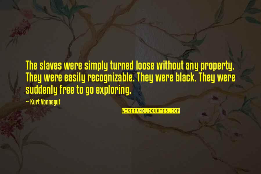 Recognizable Quotes By Kurt Vonnegut: The slaves were simply turned loose without any