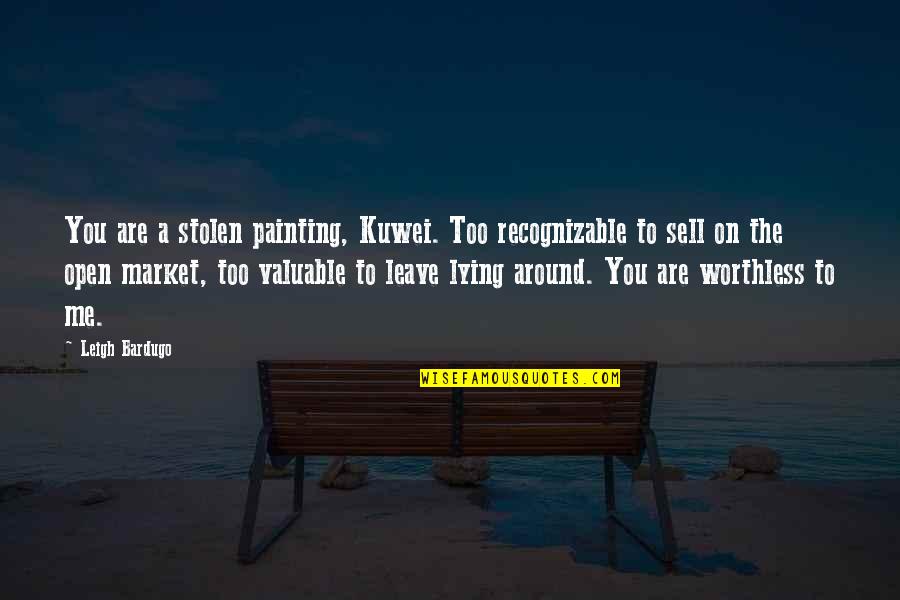 Recognizable Quotes By Leigh Bardugo: You are a stolen painting, Kuwei. Too recognizable