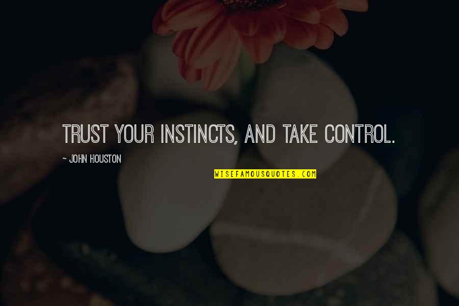 Recognize Your Power Quotes By John Houston: Trust your instincts, and take control.