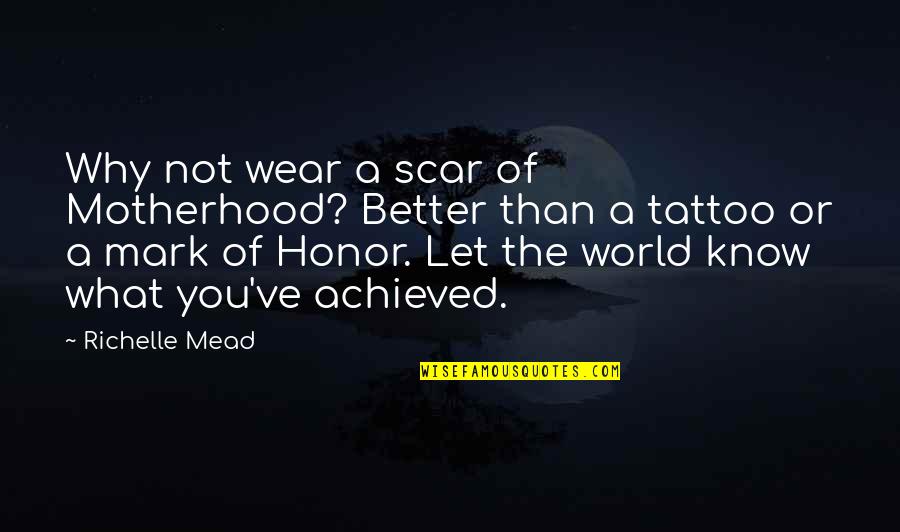 Recolonization San Francisco Quotes By Richelle Mead: Why not wear a scar of Motherhood? Better