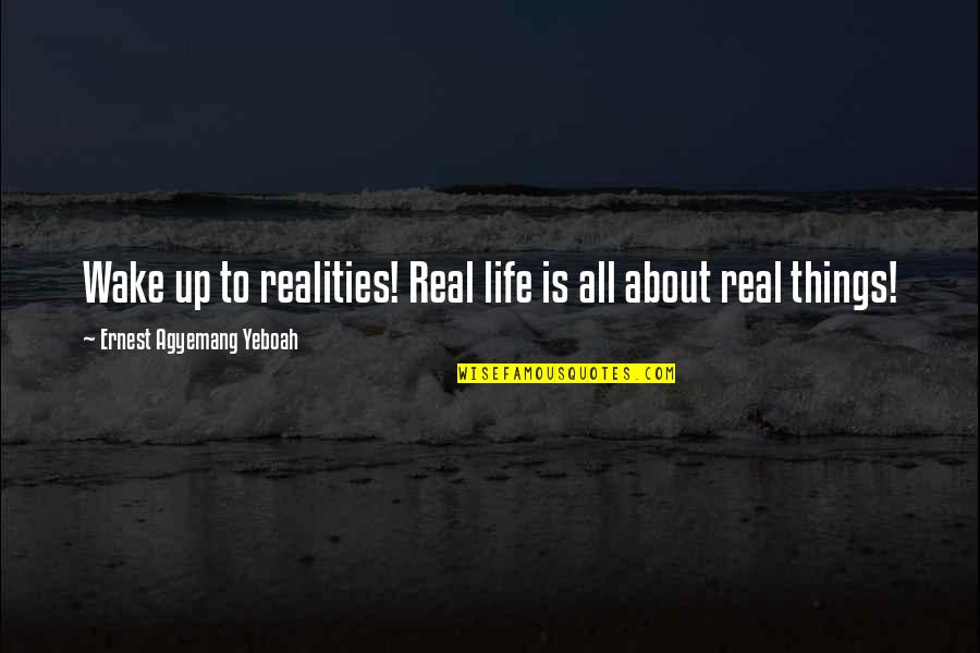 Recomiendo Restaurante Quotes By Ernest Agyemang Yeboah: Wake up to realities! Real life is all