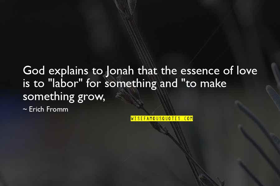 Recompensador Quotes By Erich Fromm: God explains to Jonah that the essence of