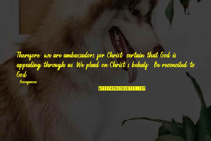 Reconciled Quotes By Anonymous: Therefore, we are ambassadors for Christ, certain that