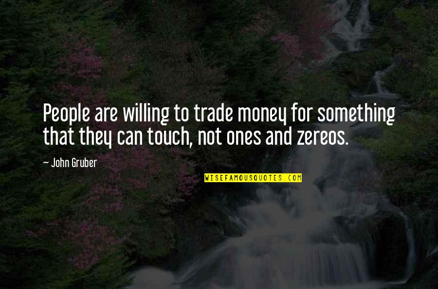 Reconciliacion Biblia Quotes By John Gruber: People are willing to trade money for something